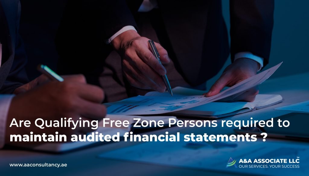 Are Qualifying Free Zone Persons Required to Maintain Audited Financial Statements in UAE?